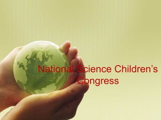 National Science Children’s
Congress
 