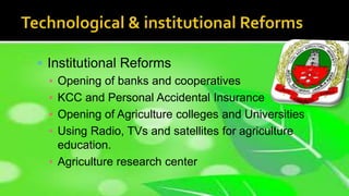  Institutional Reforms
▪ Opening of banks and cooperatives
▪ KCC and Personal Accidental Insurance
▪ Opening of Agricultu...