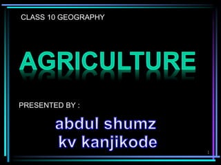 CLASS 10 GEOGRAPHY
PRESENTED BY :
1
 