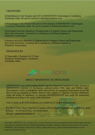 Mindnotix Press, E-Book, October 2017
©Copyright to MINDNOTIX, 2017. All rights reserved. No part of this document may be reproduced, stored in a retrieval system,
transmitted in any form or by any means, electronic, mechanical, photocopying, recording, or otherwise, without the express written
permission from MINDNOTIX. The information contained herein is subject to change without notice. All other trademarks mentioned
herein are the property of their respective owners.
5
 