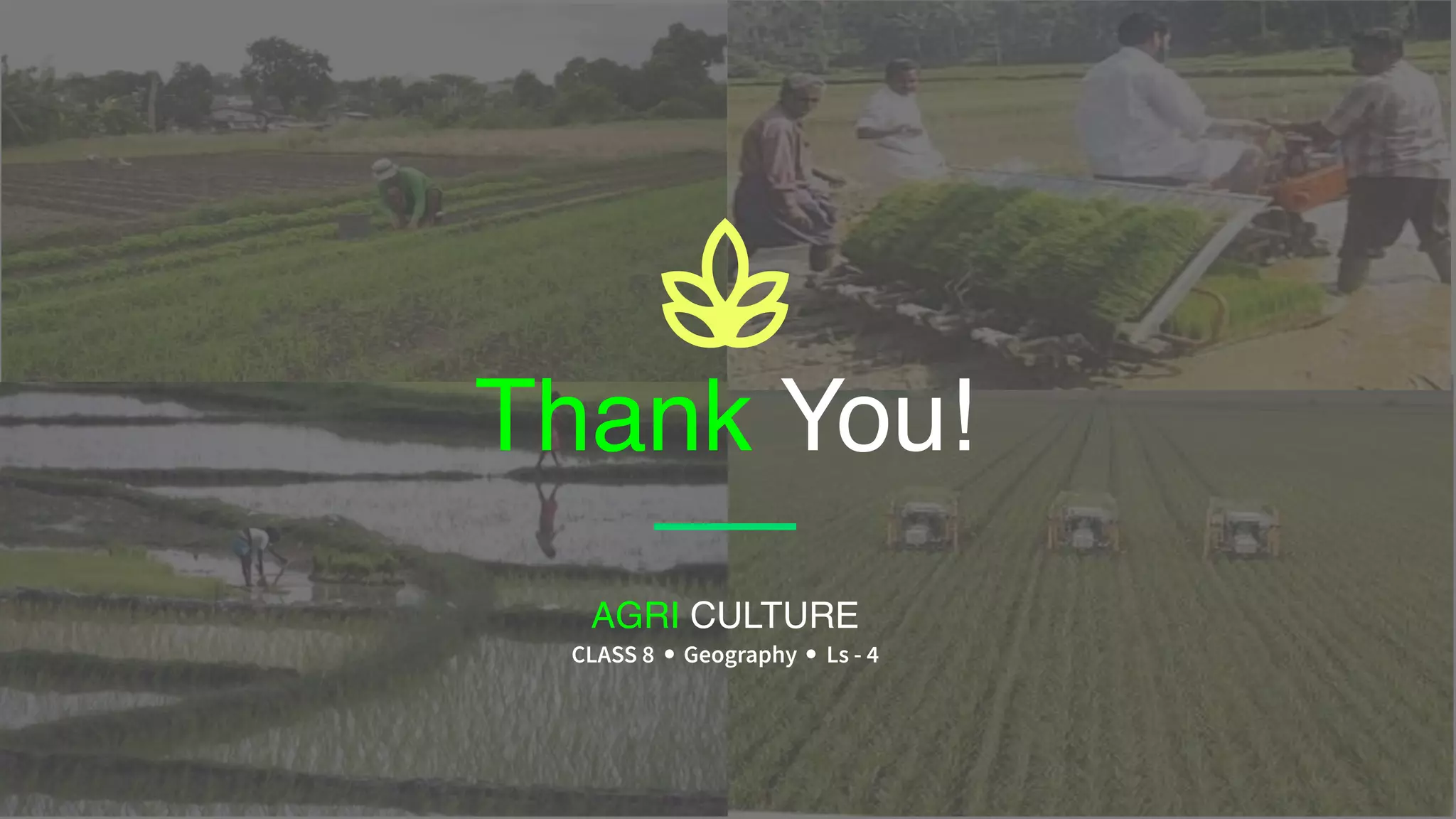 Thank You!
AGRI CULTURE
CLASS 8 Geography Ls - 4
 