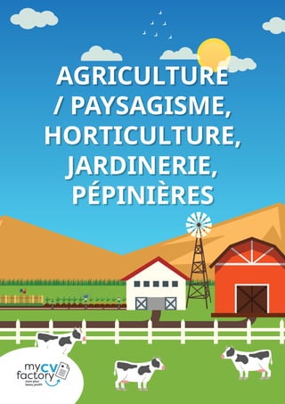 AGRICULTURE
/ PAYSAGISME,
HORTICULTURE,
JARDINERIE,
PÉPINIÈRES
 
