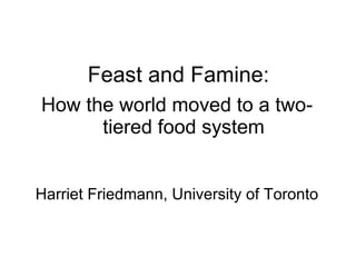 Feast and Famine: ,[object Object],[object Object]