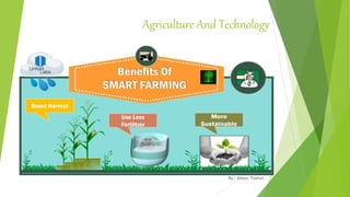Agriculture And Technology
By : Abeyu Tilahun
 