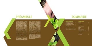 SOMMAIREPRÉAMBULE
Faire de l’agriculture un moteur
de croissance économique et un
outil efficace de lutte contre la
pauvreté rurale, tel est l’objectif de
la nouvelle stratégie Plan Maroc
Vert. L’agriculture est réellement
au centre des préoccupations de
développement durable et de
sécurité alimentaire. En plus de
sa contribution à l’économie de
près de 14%, son impact socio-
économique réel est largement
supérieur grâce, notamment,
à ses effets d’entrainement à
l’amont et à l’aval et à travers la
consommation finale des ménages.
Par son mode de gouvernance
structuré et responsable, le Plan
Maroc Vert a créé une nouvelle
dynamique dans le secteur agricole
qui commence déjà à porter ses
fruits. Depuis la mise en œuvre du
Plan Maroc Vert, un investissement
estimé à près de 36.8 Milliards
DH a été drainé dans le secteur.
En outre, une valeur ajoutée
additionnelle moyenne de plus
de 23 Milliards DH a été réalisée
entre la période 2003-07 et la
période 2008-2014.
L’agriculture en chiffre 2014,
présente, à travers les statistiques
par filière de production, l’évolution
des principaux indicateurs du
secteur agricole.
FILIÈRES PHARES
Céréales 12
Légumineuses 14
Cultures sucrières 15
Cultures oléagineuses 16
Agrumes 18
Olivier 20
Cultures maraîchères 22
Production des viandes rouges 24
Lait et dérivés 26
Viandes blanches 28
Agro-industrie 30
CHIFFRES DU SECTEUR
Une stabilité du PIBA à hauteur
de 100 milliards de dirhams
6
Un réservoir important d’emplois 7
Utilisation de la SAU 8
Irrigation et économie d’eau 9
Exportations agricoles et alimentaires 10
Importations agricoles et alimentaires 11
 