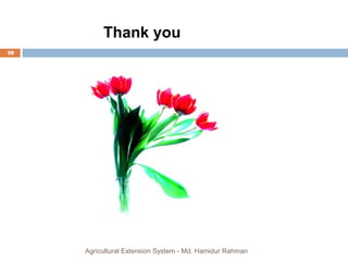 Thank you
10
Agricultural Extension System - Md. Hamidur Rahman
 