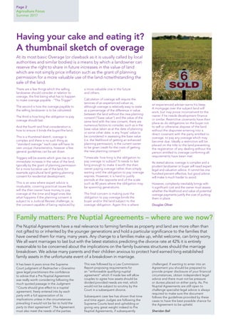 Page 2
Agriculture Focus
Summer 2017
There are a few things which the selling
landowner should consider in relation to
overage, the first being what has to happen
to make overage payable - “The Trigger”.
The second is how the overage payable to
the selling landowner is to be calculated.
The third is how long the obligation to pay
overage should last.
And the fourth and final consideration is
how to ensure it binds the buyer/the land.
This is a thumbnail sketch, overage is
complex and there is no such thing as
“standard overage” each case will have its
own unique characteristics, however a few
general guidelines can be set down.
Triggers will be events which give rise to an
immediate increase in the value of the land,
typically by the grant of planning permission
for a more lucrative use of the land, for
example agricultural land getting planning
consent for residential development.
This is an area where expert advice is
invaluable, covering practical issues like
will the then owner have money to pay
overage at the time and legal ones like
what happens if the planning consent is
subject to a Judicial Review challenge, is
the consent capable of being replaced by
a more valuable one in the future
and others.
Calculation of overage will require the
services of an experienced valuer as,
although overage is relatively easy to state
as a percentage of the difference in value
between the land without the new planning
consent (“base value”) and the value of the
same land with the new consent, there are
numerous factors to consider, such as is the
base value taken as at the date of planning
or some other date, is any ‘hope’ value to
be considered in assessing the base value
(i.e. the likelihood of getting an enhanced
planning permission), is the current owner
to be given credit for the costs of getting
the new planning consent?
Timescale: how long is the obligation to
pay overage to subsist? It needs to last
long enough to make it worth the then
owner paying overage rather than simply
waiting until the obligation to pay overage
expires. However, it is hard to justify
periods at the opposite end of the scale
such as 80 years where the obligation may
be spanning generations.
The final concern is making sure the
obligation to pay overage binds the
buyer and/or the land subject to the
overage obligation. Again this is where
an experienced adviser earns his keep.
A mortgage over the subject land will
work, but may prove inconvenient to the
owner if he needs development finance
or similar. Restrictive covenants have their
place as do obligations on the buyer not
to sell or otherwise dispose of the land
without the disponee entering into a
direct covenant with the party entitled to
overage, to pay any overage which may
become due. Ideally a restriction will be
placed on the title to the land preventing
the registration of any dealing without the
person entitled to overage confirming all
requirements have been met.
As stated above, overage is complex and a
prudent landowner or buyer will need expert
legal and valuation advice. It cannot be one
hundred percent effective, but good advice
will make it much harder to avoid.
However, complexity inevitably brings with
it significant cost and the owner must assess
whether the likelihood and value of potential
overage payments justify the cost of putting
them in place.
Douglas Oliver
Having your cake and eating it?
A thumbnail sketch of overage
At its most basic Overage (or clawback as it is usually called by local
authorities and similar bodies) is a means by which a landowner can
reserve the right to share in future increases in the value of land
which are not simply price inflation such as the grant of planning
permission for a more valuable use of the land notwithstanding the
sale of the land.
It has been 6 years since the Supreme
Court judgment of Radmacher v Granatino
gave legal practitioners the confidence
to advise that a Pre Nuptial Agreement
was really worth considering following the
much quoted passage in the Judgment
“Courts should give effect to a nuptial
agreement, freely entered into by each
party with a full appreciation of its
implications unless in the circumstances
prevailing it would not be fair to hold the
party to their agreement”. The Agreement
must also meet the needs of the parties.
This was followed by a Law Commission
Report proposing requirements for
an “enforceable qualifying nuptial
agreement” which if made law will allow
couples to agree how assets should be
divided provided needs are met, which
would not be subject to scrutiny by the
Court in a subsequent divorce.
Subsequent case law has shown that time
and time again Judges are following the
Supreme Courts lead and upholding or
giving very great weight indeed to Pre
Nuptial Agreements, if subsequently
challenged. If wanting to enter into an
Agreement you should be prepared to
provide proper disclosure of your financial
circumstances, obtain independent legal
advice and there must not be pressure
or duress placed on either party. As, Pre
Nuptial Agreements are still open to
challenge specialist legal advice is always
required to make sure the document
follows the guidelines provided by these
cases to have the best possible chance for
the Agreement to be upheld.
Sheridan Ball
Pre Nuptial Agreements have a real relevance to farming families as property and land are more often than
not gifted to or inherited by the younger generations and hold a particular significance to the families that
have owned them for many, many years. Any change to a families make up, whilst welcome, can bring worry.
We all want marriages to last but with the latest statistics predicting the divorce rate at 42% it is entirely
reasonable to be concerned about the implications on the family business structures should the marriage
breakdown. We advise many parents and their children anxious to protect hard earned long established
family assets in the unfortunate event of a breakdown in marriage.
Family matters: Pre Nuptial Agreements – where are we now?
 
