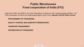SN Panigrahi 76
Apart from CWC and SWCs, the Food Corporation of India has also created storage facilities. The
Food Corpo...