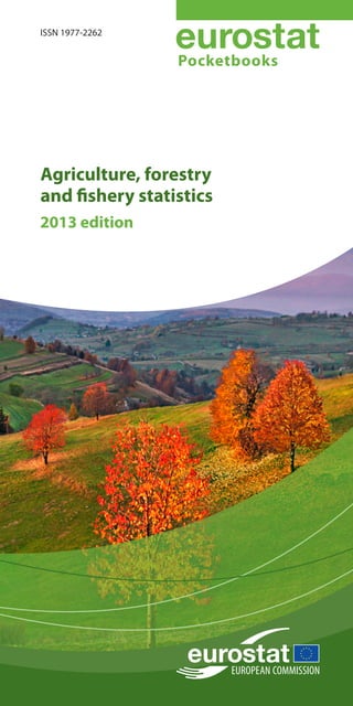 Agriculture, forestry
and fishery statistics
Pocketbooks
ISSN 1977-2262
2013 edition
 