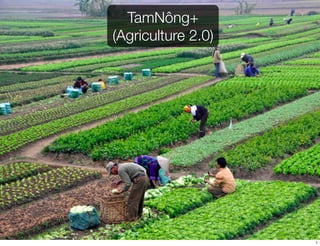 TamNông+
(Agriculture 2.0)
1
 