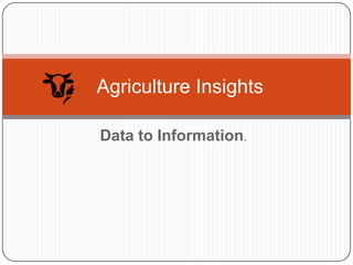 Agriculture Insights

Data to Information.
 