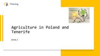 Agriculture in Poland and
Tenerife
group 3
 