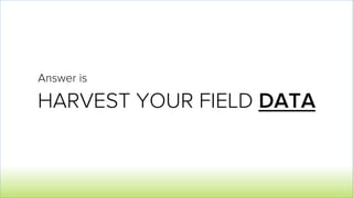 HARVEST YOUR FIELD DATA
Answer is
 