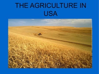 THE AGRICULTURE IN
USA
 