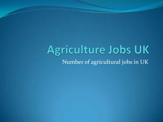 Number of agricultural jobs in UK
 