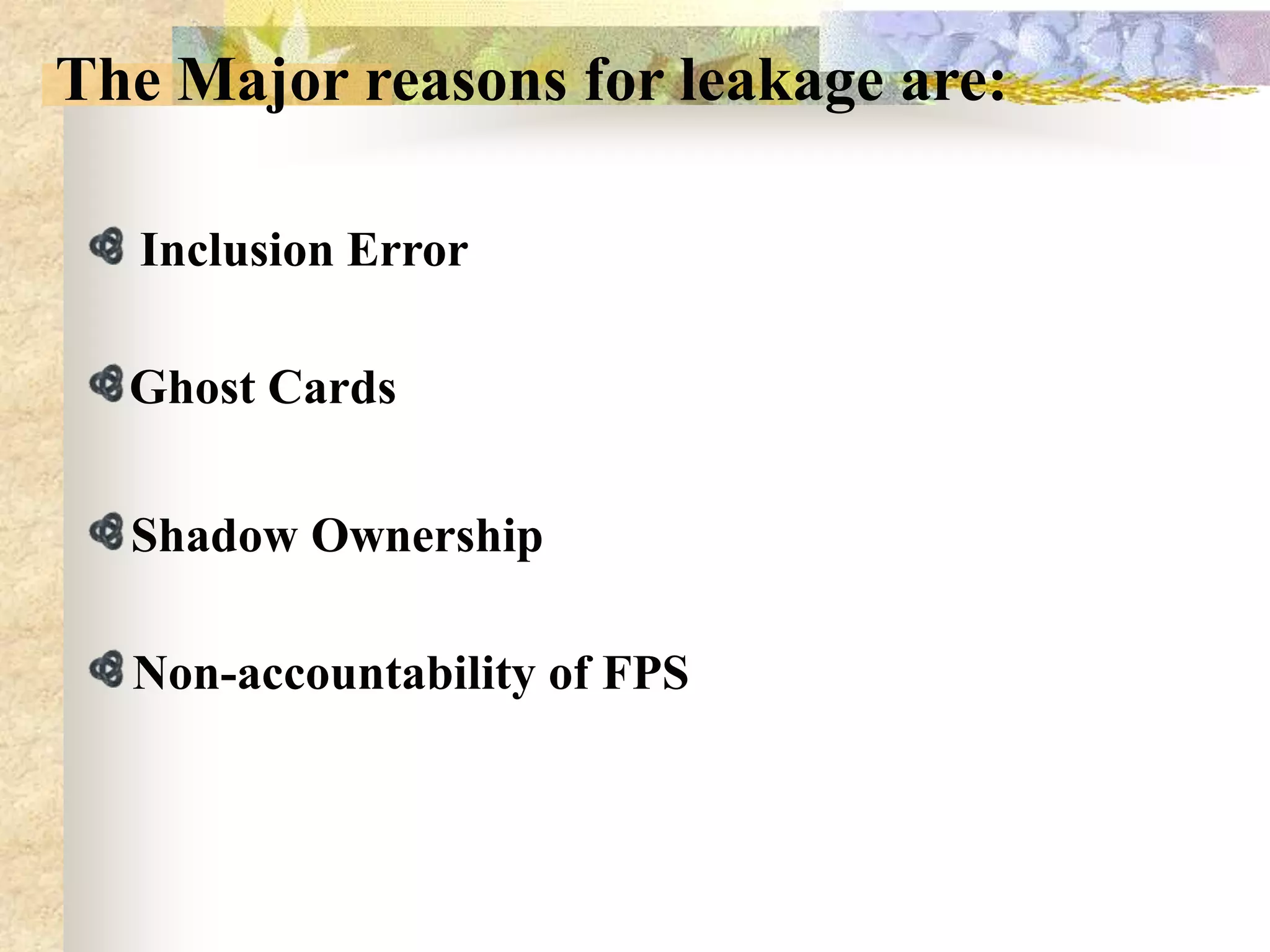 The Major reasons for leakage are:
Inclusion Error
Ghost Cards

Shadow Ownership
Non-accountability of FPS

 