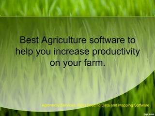 Best Agriculture software to
help you increase productivity
on your farm.
Agronomy Services, Field Specific Data and Mapping Sotfware
 
