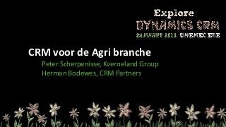 CRM voor de Agri branche
  Peter Scherpenisse, Kverneland Group
  Herman Bodewes, CRM Partners
 