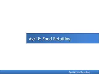 Agri & Food Retailing
Agri & Food Retailing
 