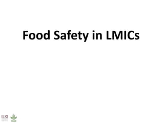Food Safety in LMICs
 