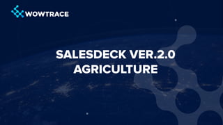 SALESDECK VER.2.0
AGRICULTURE
 