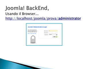 Usando il Browser...
http://localhost/joomla/prova/administrator
 