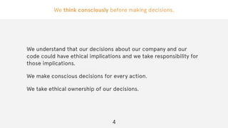 We think consciously before making decisions.
We understand that our decisions about our company and our
code could have e...