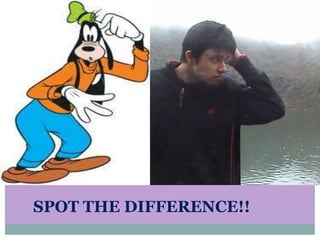 SPOT THE DIFFERENCE!!
 