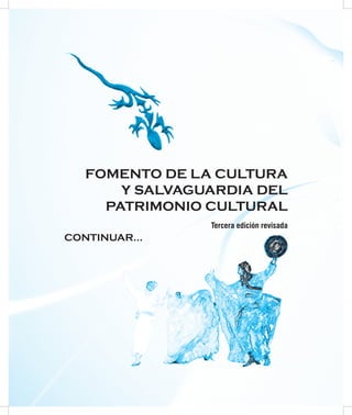 FOMENTO DE LA CULTURA
       Y SALVAGUARDIA DEL
     PATRIMONIO CULTURAL
                Tercera edición revisada
CONTINUAR...
 