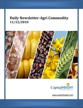 Daily Newsletter Agri Commodity
      Newsletter-Agri
11/12/2010




                      www.capitalheight.com
 