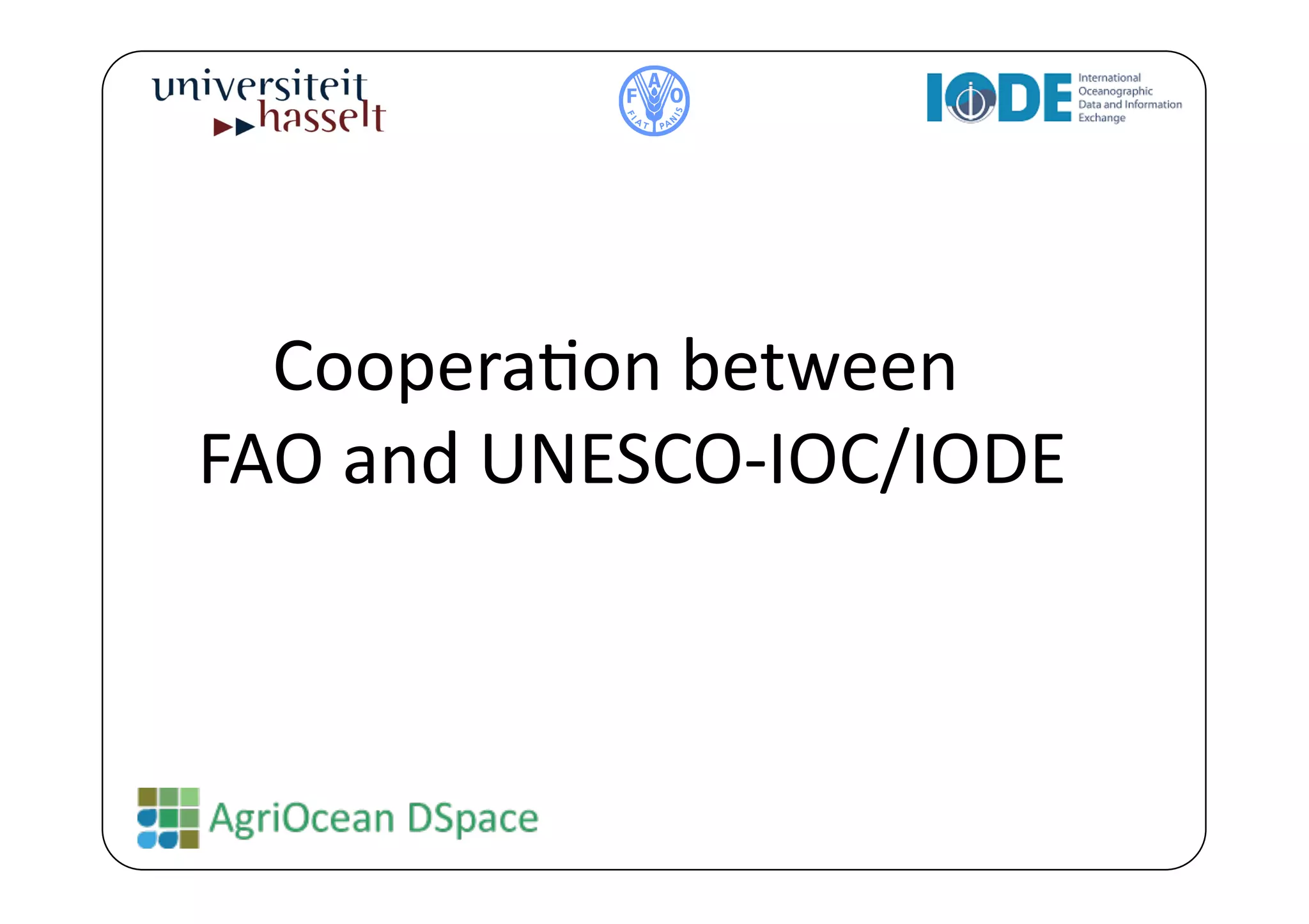  	
  CooperaBon	
  between	
  
FAO	
  and	
  UNESCO-­‐IOC/IODE	
  
 