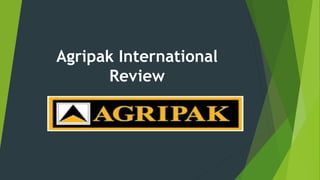 Agripak International
Review
 