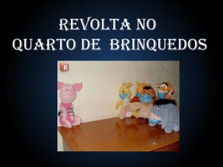 Revolta no  Quarto De  brinquedos 