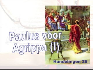 Paulus voor Agrippa (I) Handelingen 26 