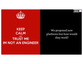 We proposed new
platforms but how would
they work?
4
 