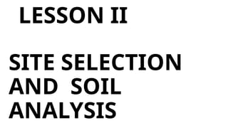 LESSON II
SITE SELECTION
AND SOIL
ANALYSIS
 