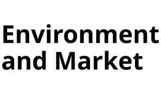 Environment
and Market
 