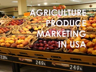 AGRICULTURE PRODUCE MARKETING IN USA 