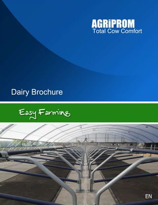 AGRiPROM
                 Total Cow Comfort




Dairy Brochure




                                     EN
 