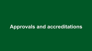 Approvals and accreditations
 
