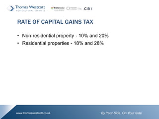 By Your Side. On Your Sidewww.thomaswestcott.co.uk
• Non-residential property - 10% and 20%
• Residential properties - 18% and 28%
RATE OF CAPITAL GAINS TAX
 