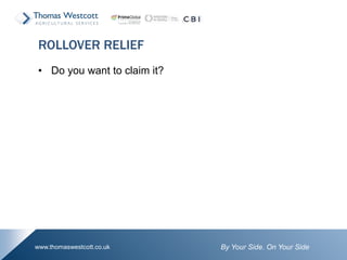 By Your Side. On Your Sidewww.thomaswestcott.co.uk
• Do you want to claim it?
ROLLOVER RELIEF
 