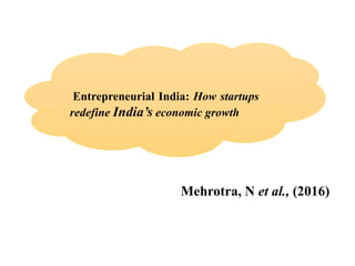 Mehrotra, N et al., (2016)
Entrepreneurial India: How startups
redefine India’s economic growth
 