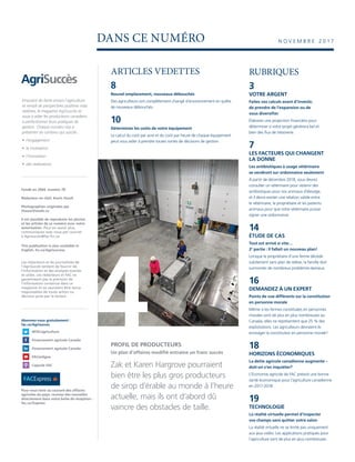 DANS CE NUMÉRO
ARTICLES VEDETTES
8
Nouvel emplacement, nouveaux débouchés
Des agriculteurs ont complètement changé d’environnement en quête
de nouveaux débouchés.
10
Déterminez les coûts de votre équipement
Le calcul du coût par acre et du coût par heure de chaque équipement
peut vous aider à prendre toutes sortes de décisions de gestion.
RUBRIQUES
3
VOTRE ARGENT
Faites vos calculs avant d’investir,
de prendre de l’expansion ou de
vous diversifier
Élaborez une projection financière pour
déterminer si votre projet générera bel et
bien des flux de trésorerie.
7
LES FACTEURS QUI CHANGENT
LA DONNE
Les antibiotiques à usage vétérinaire
se vendront sur ordonnance seulement
À partir de décembre 2018, vous devrez
consulter un vétérinaire pour obtenir des
antibiotiques pour vos animaux d’élevage,
et il devra exister une relation valide entre
le vétérinaire, le propriétaire et les patients
animaux pour que votre vétérinaire puisse
signer une ordonnance.
14
ÉTUDE DE CAS
Tout est arrivé si vite…
2e
partie : Il fallait un nouveau plan!
Lorsque le propriétaire d’une ferme décède
subitement sans plan de relève, la famille doit
surmonter de nombreux problèmes épineux.
16
DEMANDEZ À UN EXPERT
Points de vue différents sur la constitution
en personne morale
Même si les fermes constituées en personnes
morales sont de plus en plus nombreuses au
Canada, elles ne représentent que 25 % des
exploitations. Les agriculteurs devraient-ils
envisager la constitution en personne morale?
18
HORIZONS ÉCONOMIQUES
La dette agricole canadienne augmente –
doit-on s’en inquiéter?
L’Économie agricole de FAC prévoit une bonne
santé économique pour l’agriculture canadienne
en 2017-2018.
19
TECHNOLOGIE
La réalité virtuelle permet d’inspecter
vos champs sans quitter votre salon
La réalité virtuelle ne se limite pas uniquement
aux jeux vidéo. Les applications pratiques pour
l’agriculture sont de plus en plus nombreuses.
PROFIL DE PRODUCTEURS
Un plan d’affaires modifié entraîne un franc succès
Zak et Karen Hargrove pourraient
bien être les plus gros producteurs
de sirop d’érable au monde à l’heure
actuelle, mais ils ont d’abord dû
vaincre des obstacles de taille.
4
N O V E M B R E 2 0 1 7
AgriSuccès
Fondé en 2004, numéro 78
Rédacteur en chef, Kevin Hursh
Photographies originales par
HuszarVisuals.ca
Il est possible de reproduire les photos
et les articles de ce numéro avec notre
autorisation. Pour en savoir plus,
communiquez avec nous par courriel
à Agrisucces@fac-fcc.ca.
This publication is also available in
English. fcc.ca/Agrisuccess.
Les rédacteurs et les journalistes de
l’AgriSuccès tentent de fournir de
l’information et des analyses exactes
et utiles. Les rédacteurs et FAC ne
garantissent pas la précision de
l’information contenue dans ce
magazine et ne sauraient être tenus
responsables de toute action ou
décision prise par le lecteur.
Abonnez-vous gratuitement :
fac.ca/Agrisucces
	@FACagriculture
	 Financement agricole Canada
	 Financement agricole Canada
	FACenligne
	 Capsule FAC
Pour vous tenir au courant des affaires
agricoles du pays, recevez des nouvelles
directement dans votre boîte de réception :
fac.ca/Express
Empreint de fierté envers l’agriculture
et rempli de perspectives positives mais
réalistes, le magazine AgriSuccès se
voue à aider les producteurs canadiens
à perfectionner leurs pratiques de
gestion. Chaque numéro vise à
présenter du contenu qui suscite :
• l’engagement
•  la motivation
• l’innovation
•  des réalisations
 
