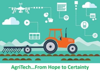 AgriTech…From Hope to Certainty
 