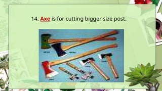 14. Axe is for cutting bigger size post.
 