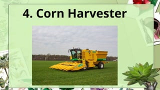 4. Corn Harvester
 