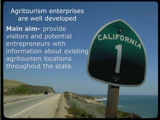Agritourism enterprises
are well developed
Main aim- provide
visitors and potential
entrepreneurs with
information about existing
agritourism locations
throughout the state.
 