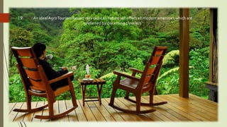 An ideal AgroTourism Resort very close to nature yet offers all modern amenities which are
preferred by discerning travelers
Friday, September
30, 2016
Presented By: Aum Consultants, Mumbai
19
 