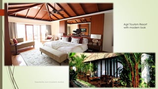 Agri Tourism Resort
with modern look
Friday,
September 30,
2016
Presented By: Aum Consultants, Mumbai
24
 